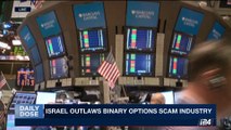 DAILY DOSE | Israel outlaws binary options scam industry | Tuesday, October 24th 2017