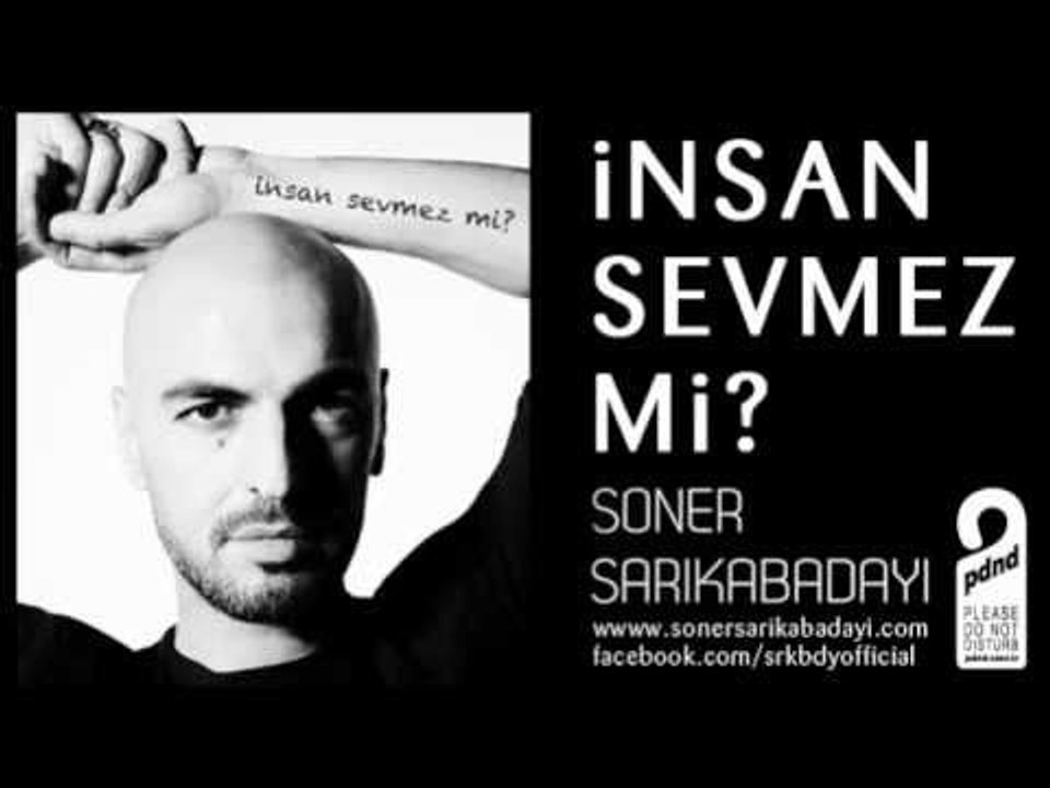 İNSAN SEVMEZ Mİ ? (Soner Sarıkabadayı)