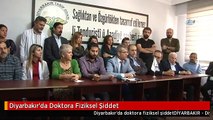Diyarbakır'da Doktora Fiziksel Şiddet