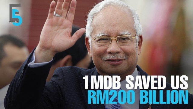 EVENING 5: 1MDB saved Malaysia RM200bil, says Najib