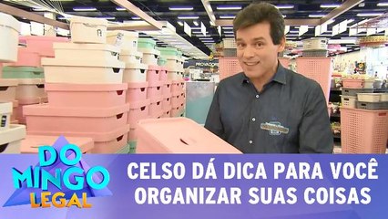 Celso dá dica para você organizar suas coisas