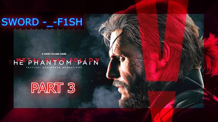 Good video metal gear solid v the phantom pain SWORD-_-F1SH part 3