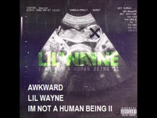 LIL WAYNE - AWKWARD LYRICS (IM NOT A HUMAN BEING 2)