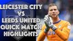 Leicester City 3 Leeds United 1 Quick Match Highlights