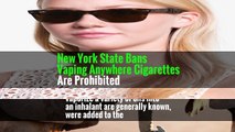 New York State Bans Vaping Anywhere Cigarettes Are Prohibited
