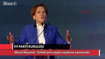 Meral Akşener: Şimdi yeni şeyler söyleme zamanıdır