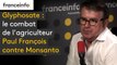 Glyphosate : le combat de l'agriculteur Paul François contre Monsanto