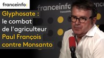 Glyphosate : le combat de l'agriculteur Paul François contre Monsanto