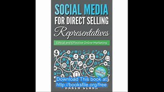 Social Media for Direct Selling Representatives Ethical and Effective Online Marketing (Volume 1)