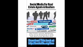Social Media For Real Estate Agents & Realtors Real Estate Internet Marketing- Using Social Networking to Grow Your Real
