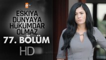 Eşkıya Dünyaya Hükümdar Olmaz 77. Bölüm