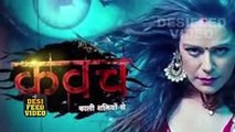 KAVACH - 1st January 2017  Upcoming Latest News 2017  Colors tV Kavach Kaali Shaktiyon Se Serial