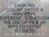 Enabling Collaborative & Immersive Experiences Through The Use Of VR & AR Apps To Boost Business | Rick Garson