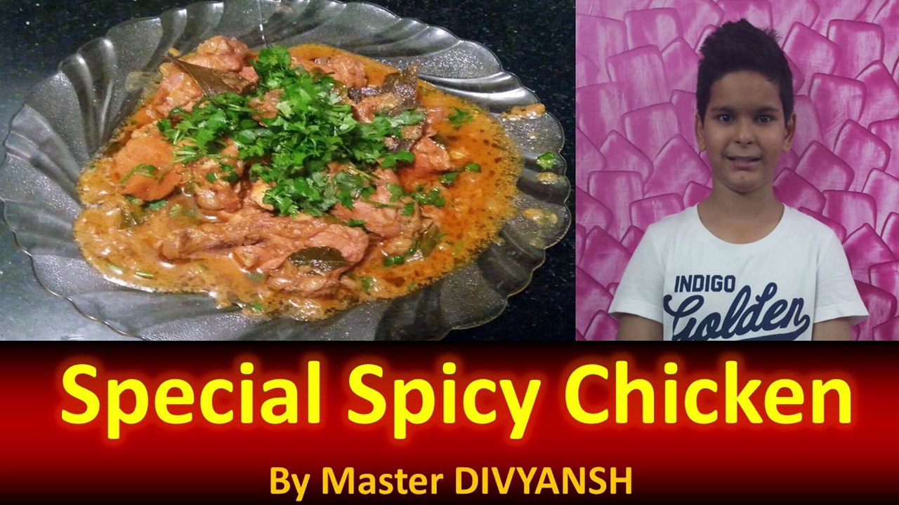 Special Spicy Chicken by Master Divyansh, A very young Chef