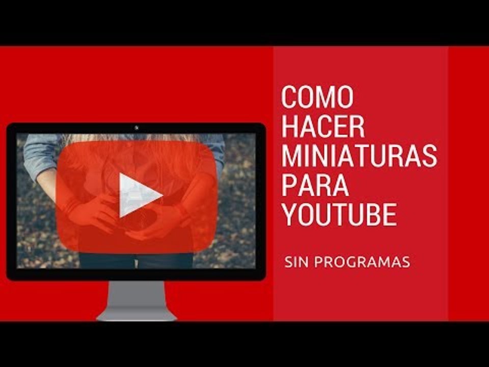Como Crear Buenas Miniaturas Para Youtube SIn Programas