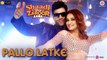 Pallo Latke Full HD Video Song Shaadi Mein Zaroor Aana -Rajkummar Rao, Kriti Kharbanda -Jyotica Tangri,Yasser,Fazilpuria