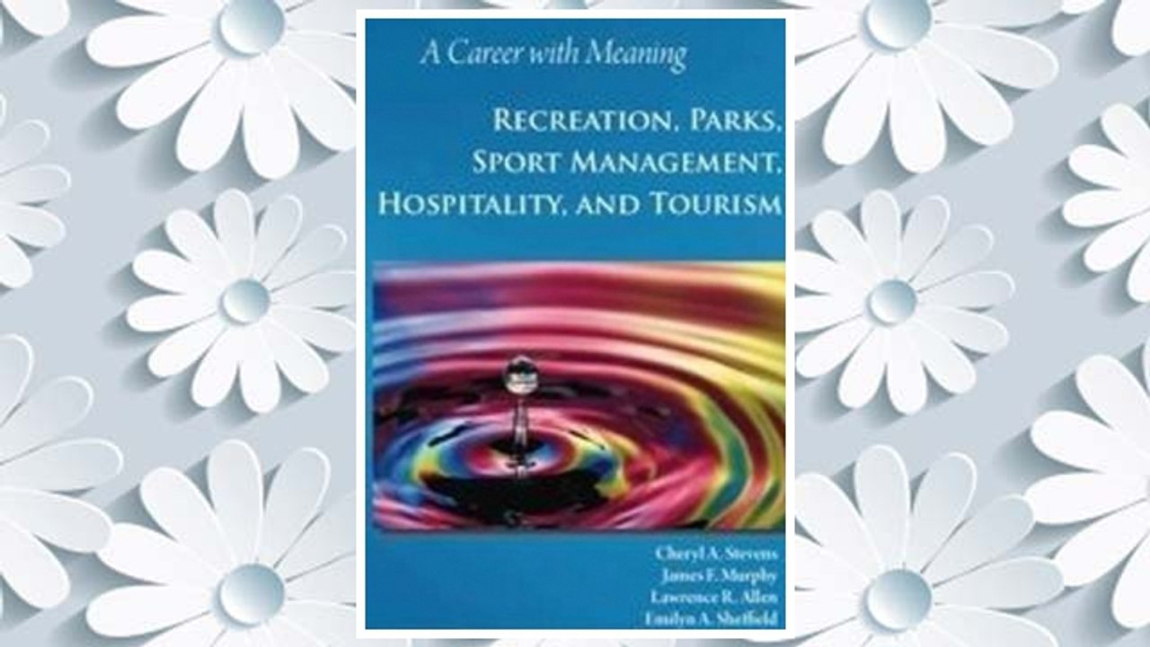 Download PDF A Career with Meaning: Recreation, Parks, Sport Management, Hospitality, and Tourism FREE
