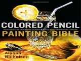Download Colored Pencil Painting Bible: Techniques for Achieving Luminous Color and Ultra-realistic Effects Online Book