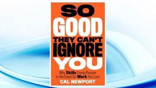 Download PDF So Good They Can't Ignore You: Why Skills Trump Passion in the Quest for Work You Love FREE