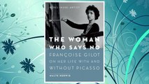 Read Book PDF The Woman Who Says No: Françoise Gilot on Her Life With and Without Picasso - Rebel, Muse, Artist FREE