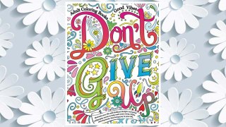 Read Book PDF Adult Coloring Books Good vibes: Don’t give up : Motivate your life with Brilliant designs and great calligraphy words to help melt stress away. (Volume 16) FREE