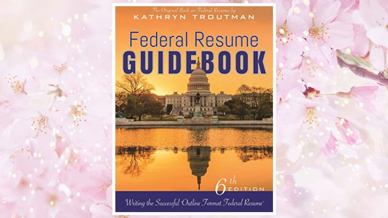 Download PDF Federal Resume Guidebook 6th Ed,: Writing the Successful Outline Format Federal Resume FREE
