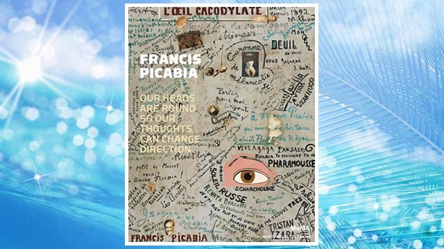 GET PDF Francis Picabia: Our Heads Are Round so Our Thoughts Can Change Direction FREE