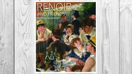 GET PDF Renoir and Friends: Luncheon of the Boating Party FREE