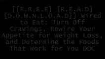 [czuhh.F.r.e.e D.o.w.n.l.o.a.d R.e.a.d] Wired to Eat: Turn Off Cravings, Rewire Your Appetite for Weight Loss, and Determine the Foods That Work for You by Robb WolfJulie Sullivan MayfieldStephan J. Guyenet Ph.D.Robb Wolf P.P.T