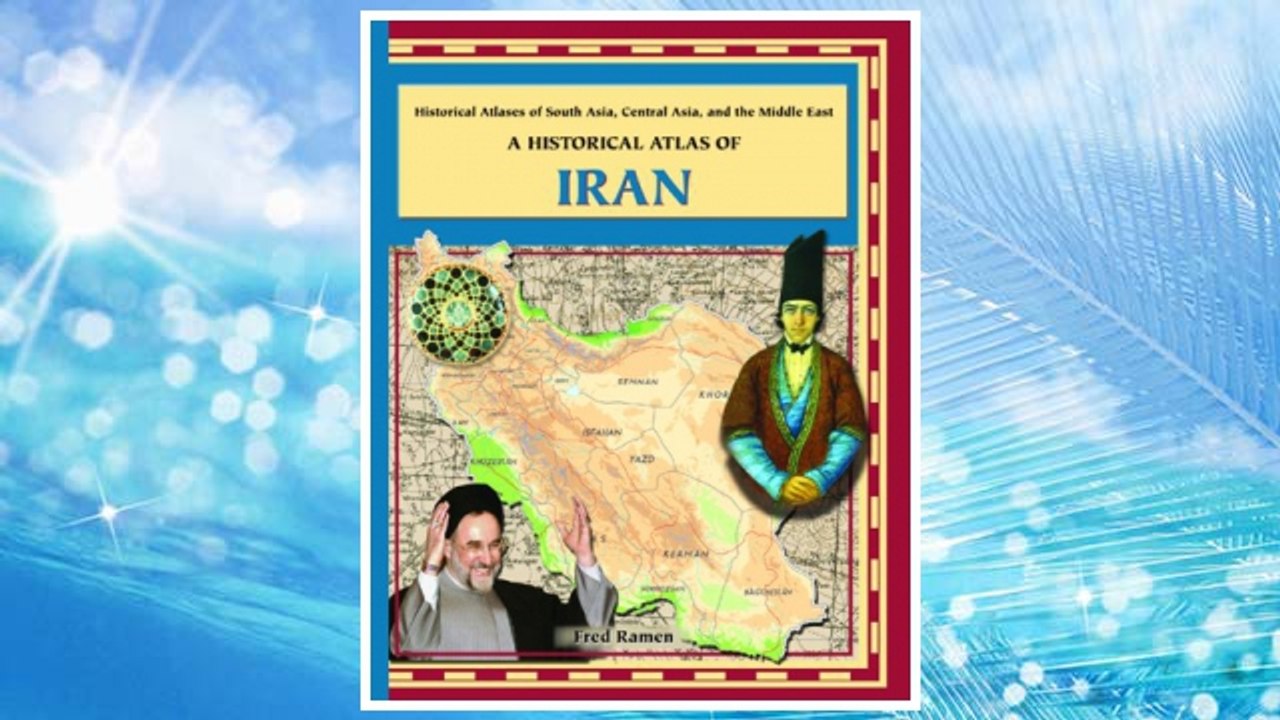 Download PDF A Historical Atlas of Iran (Historical Atlases of South Asia, Central Asia and the Middle East) FREE