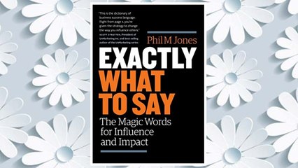 Download PDF Exactly What to Say: The Magic Words for Influence and Impact FREE