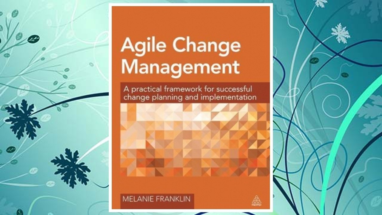 Download PDF Agile Change Management: A Practical Framework for Successful Change Planning and Implementation FREE
