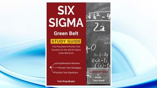 Download PDF Six Sigma Green Belt Study Guide: Test Prep Book & Practice Test Questions for the ASQ Six Sigma Green Belt Exam FREE