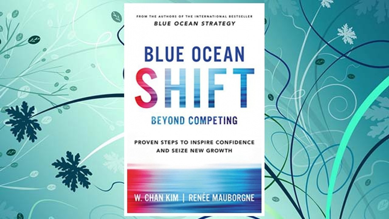 Download PDF Blue Ocean Shift: Beyond Competing - Proven Steps to Inspire Confidence and Seize New Growth FREE