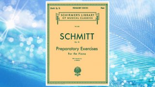 Download PDF Schmitt Op. 16: Preparatory Exercises For the Piano, with Appendix (Schirmer's Library of Musical Classics, Vol. 434) FREE