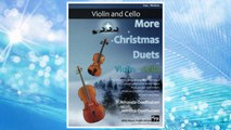 Download PDF More Christmas Duets for Violin and Cello: 26 wonderful Christmas songs arranged for two equal players who know all the basics. Exciting less ... keys, most are playable in first position. FREE