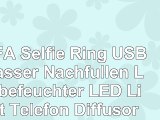 LUFA Selfie Ring USB Wasser Nachfüllen Luftbefeuchter LED Licht Telefon Diffusor