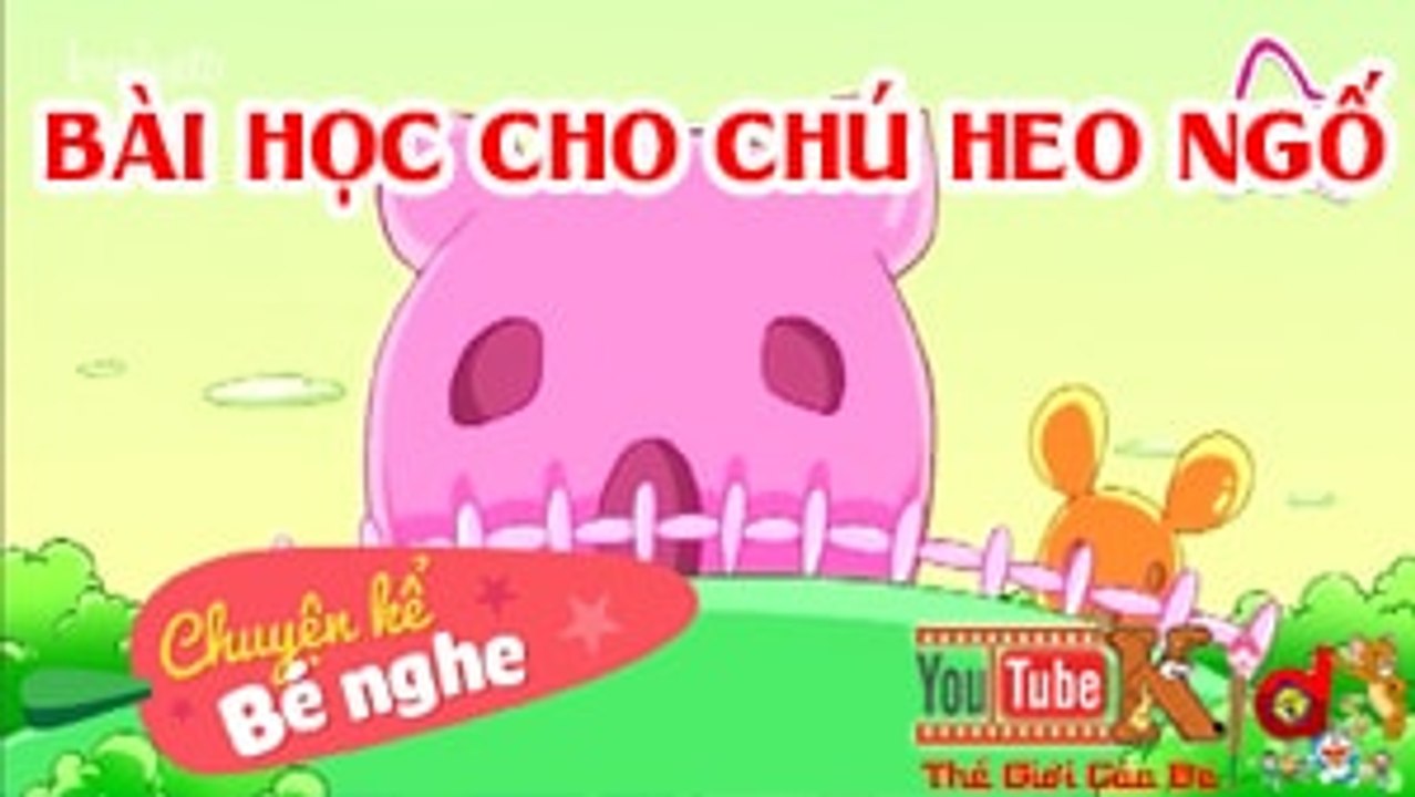 Chuyện Kể Bé Nghe - Truyện Cổ Tích - Bài Học Cho Chú Heo Ngố - Truyện Cổ Tích Việt Nam Mới Nhất 2017