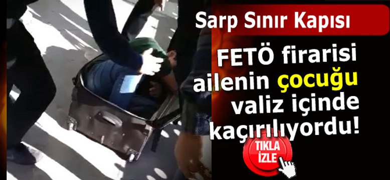 Sarp Sınır Kapısı’nda valizden çocuk çıktı