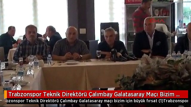 Trabzonspor Teknik Direktörü Çalımbay Galatasaray Maçı Bizim İçin Büyük Fırsat