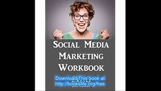 Social Media Marketing Workbook 2016 Edition - How to Use Social Media for Business