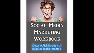 Social Media Marketing Workbook 2017 Edition - How to Use Social Media for Business