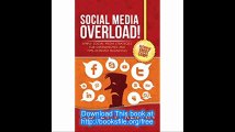 Social Media Overload Simple Social Media Strategies For Overwhelmed and Time Deprived Businesses