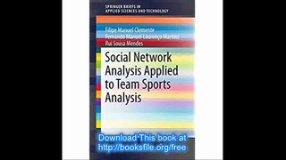Social Network Analysis Applied to Team Sports Analysis (SpringerBriefs in Applied Sciences and Technology)