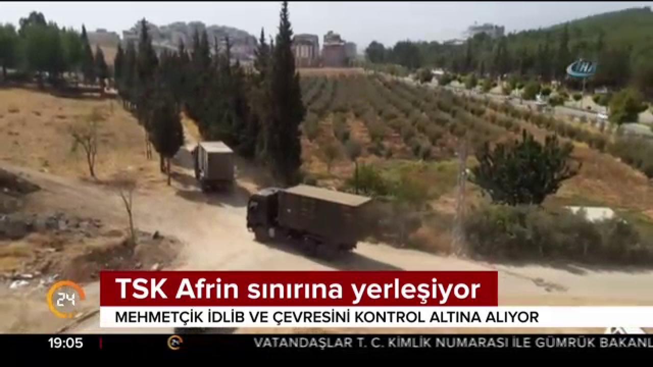 TSK, Afrin sınırına yerleşiyor