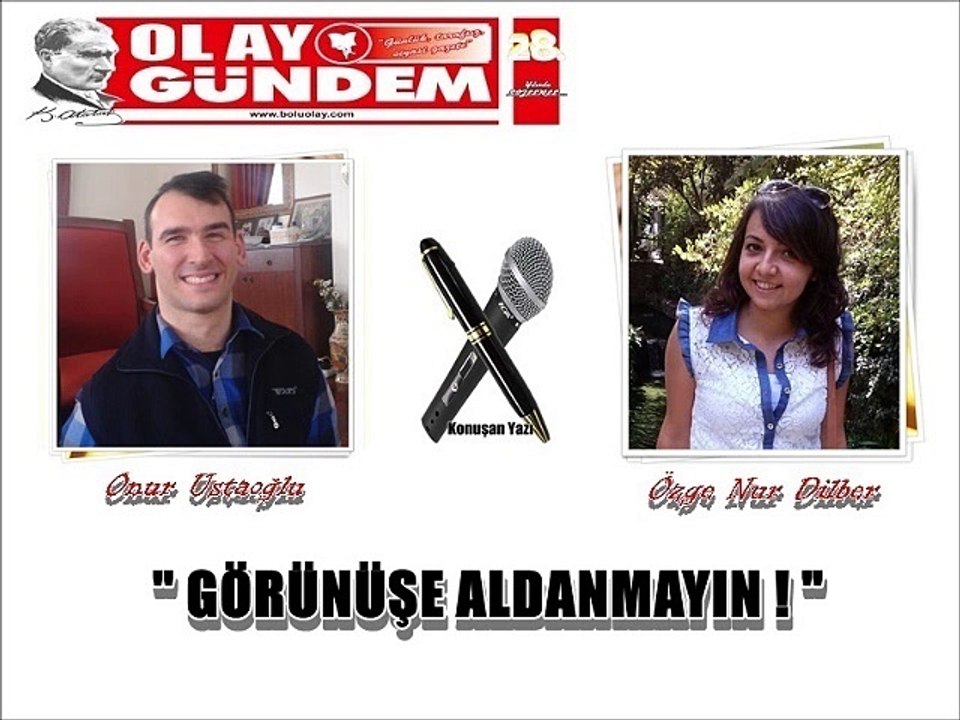 GÖRÜNÜŞE ALDANMAYIN!