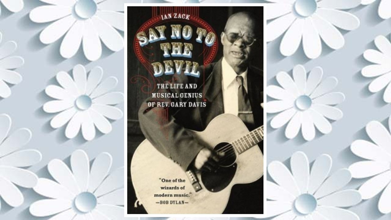 GET PDF Say No to the Devil: The Life and Musical Genius of Rev. Gary Davis FREE
