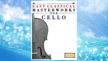 GET PDF Easy Classical Masterworks for Cello: Music of Bach, Beethoven, Brahms, Handel, Haydn, Mozart, Schubert, Tchaikovsky, Vivaldi and Wagner FREE