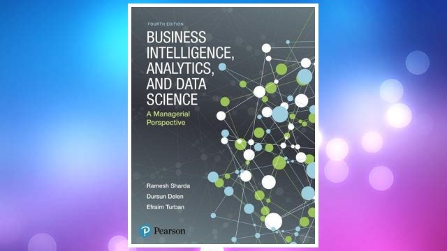 Download PDF Business Intelligence, Analytics, and Data Science: A Managerial Perspective (4th Edition) FREE