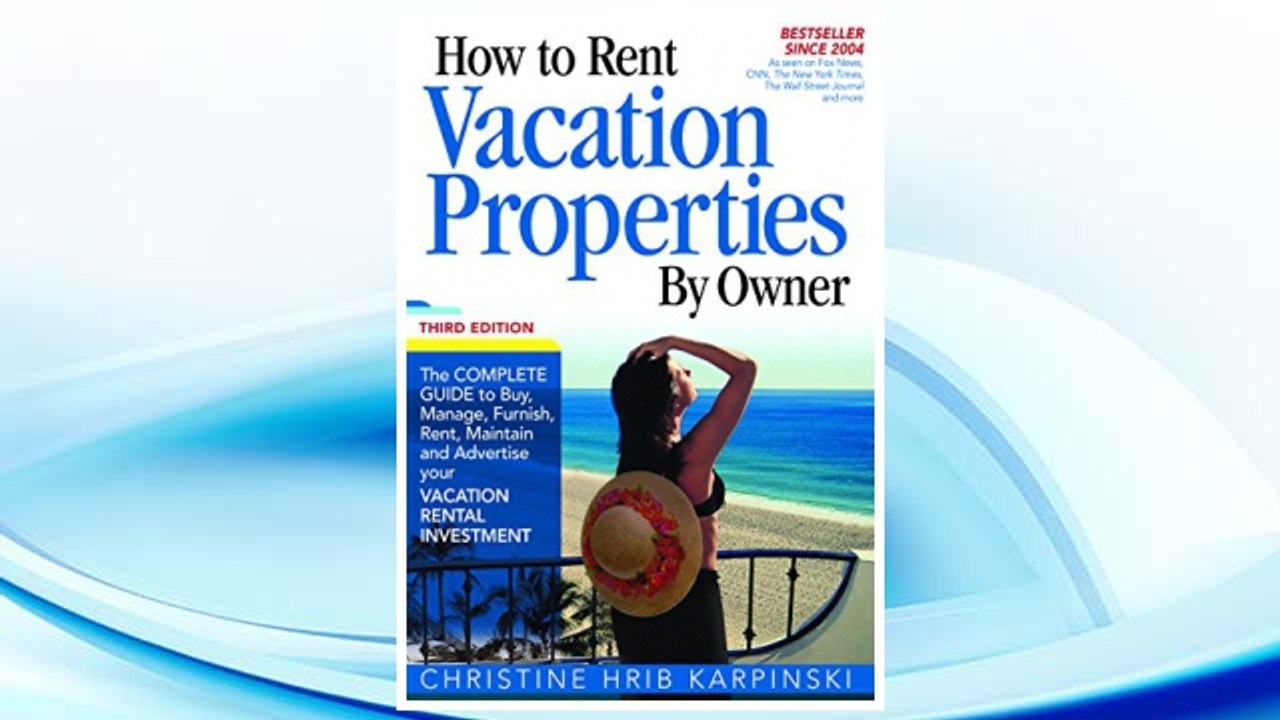 Download PDF How To Rent Vacation Properties by Owner Third Edition: The Complete Guide to Buy, Manage, Furnish, Rent, Maintain and Advertise Your Vacation Rental Investment FREE